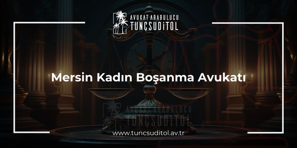 Mersin Kadın Boşanma Avukatı