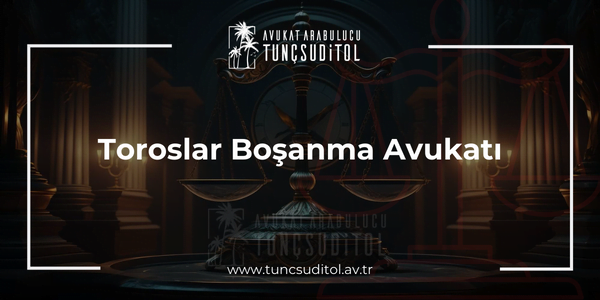 Toroslar Boşanma Avukatı