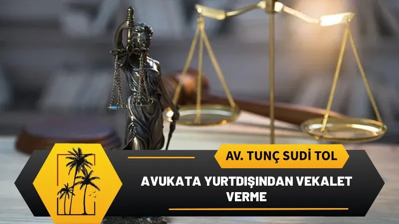 Avukata Yurtdisindan Vekalet Verme.webp