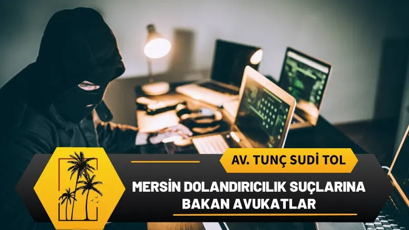 Mersin Dolandiricilik Suclarina Bakan Avukatlar.webp