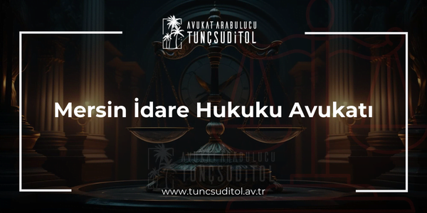 Mersin İdare Hukuku Avukatı