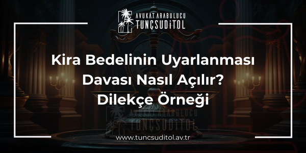 Kira Bedelinin Uyarlanması Davası Nasıl Açılır? Dilekçe Örneği