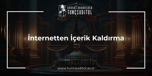 İnternetten İçerik Kaldırma - tuncsuditol