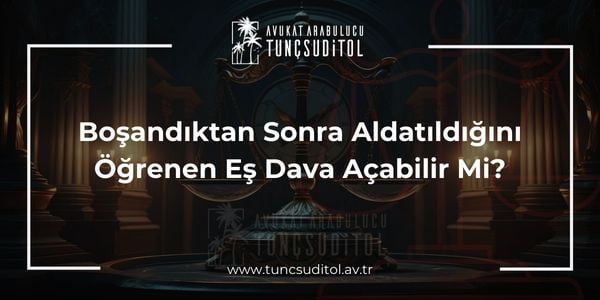 Boşandıktan Sonra Aldatıldığını Öğrenen Eş Dava Açabilir Mi - tuncsuditol