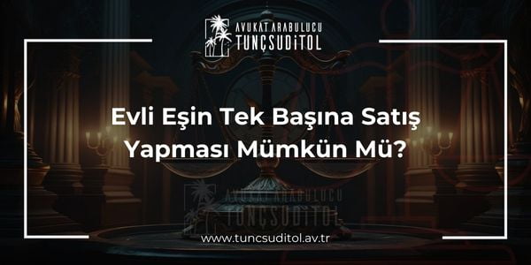 Evli Eşin Tek Başına Satış Yapması Mümkün Mü - tuncsuditol