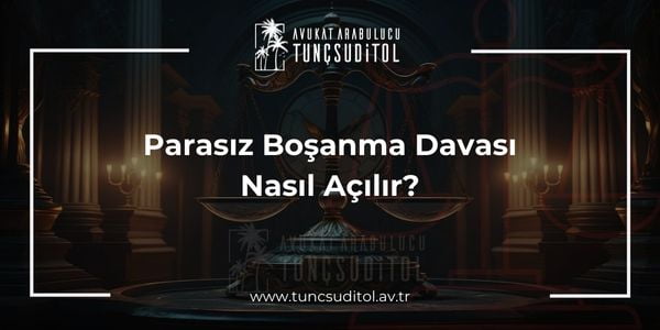 Parasız Boşanma Davası Nasıl Açılır - tuncsuditol
