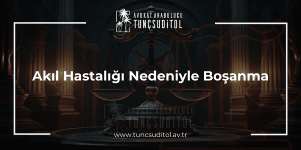 Akıl Hastalığı Nedeniyle Boşanma