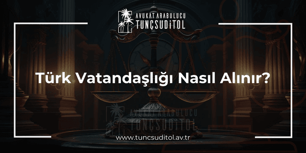 Türk Vatandaşlığı Nasıl Alınır (1)