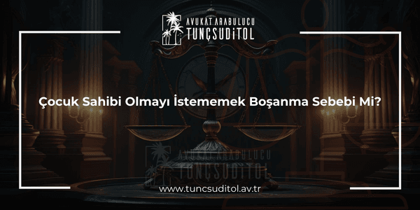Çocuk Sahibi Olmayı İstememek Boşanma Sebebi Mi (1)